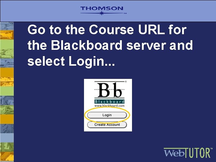 Go to the Course URL for the Blackboard server and select Login. . .