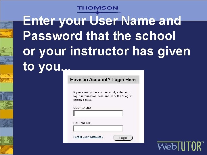 Enter your User Name and Password that the school or your instructor has given