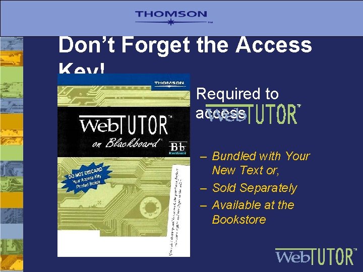 Don’t Forget the Access Key! • Required to access – Bundled with Your New