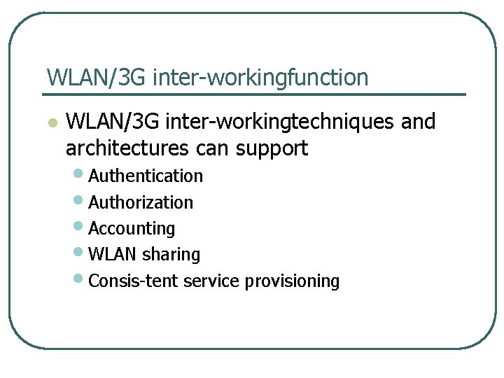 WLAN/3 G inter workingfunction l WLAN/3 G inter workingtechniques and architectures can support •