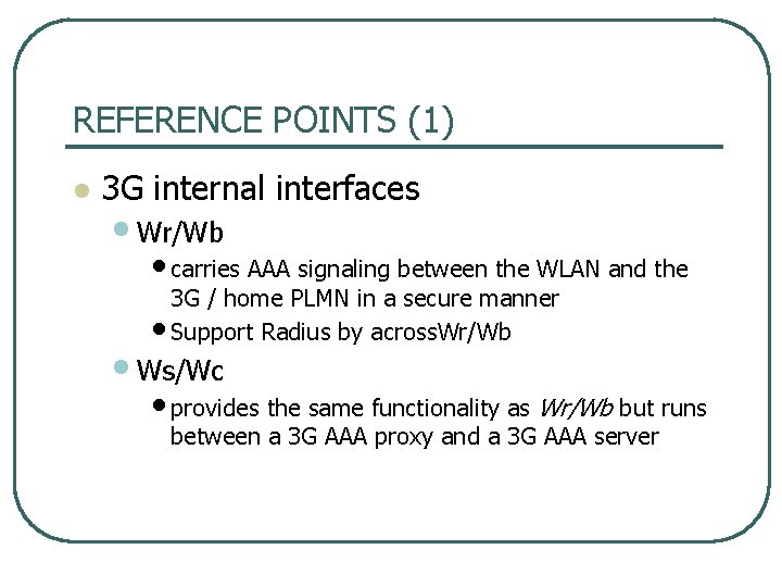 REFERENCE POINTS (1) l 3 G internal interfaces • Wr/Wb • carries AAA signaling