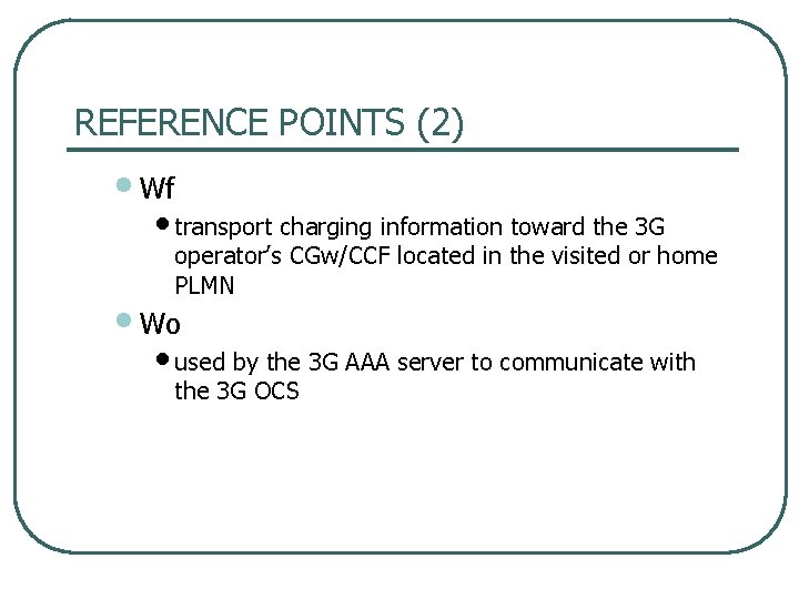 REFERENCE POINTS (2) • Wf • transport charging information toward the 3 G operator’s