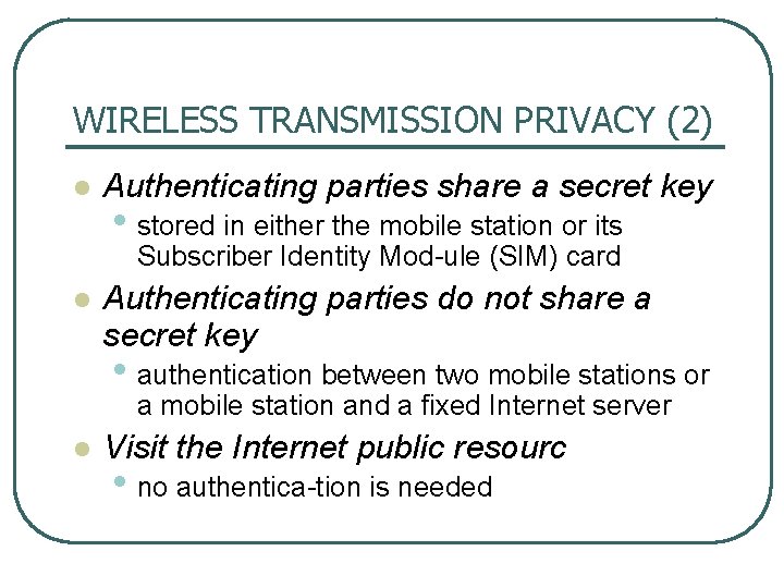 WIRELESS TRANSMISSION PRIVACY (2) l Authenticating parties share a secret key • stored in