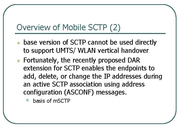 Overview of Mobile SCTP (2) l l base version of SCTP cannot be used