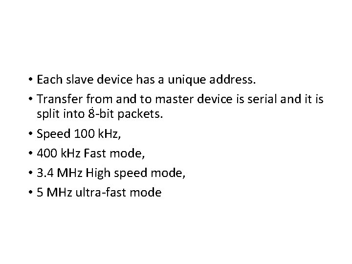  • Each slave device has a unique address. • Transfer from and to