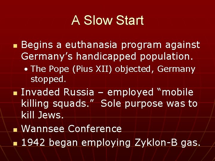 A Slow Start n Begins a euthanasia program against Germany’s handicapped population. • The