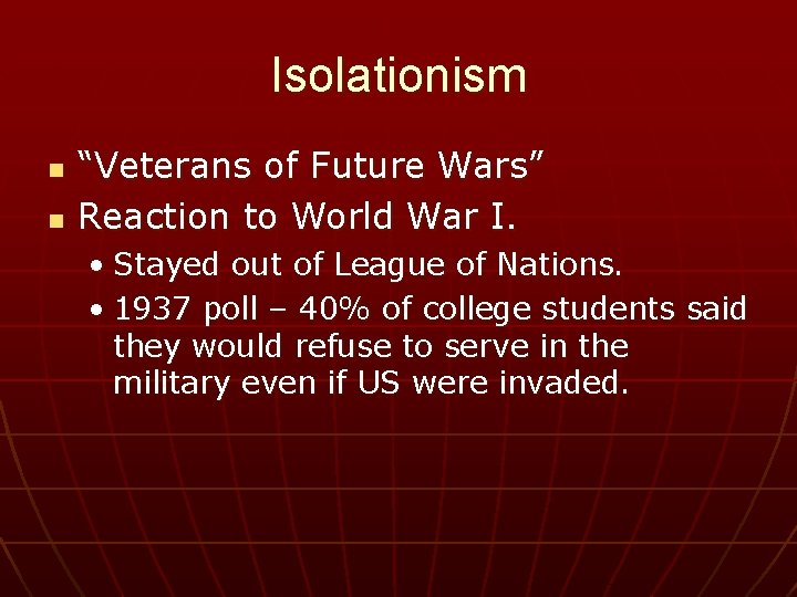 Isolationism n n “Veterans of Future Wars” Reaction to World War I. • Stayed