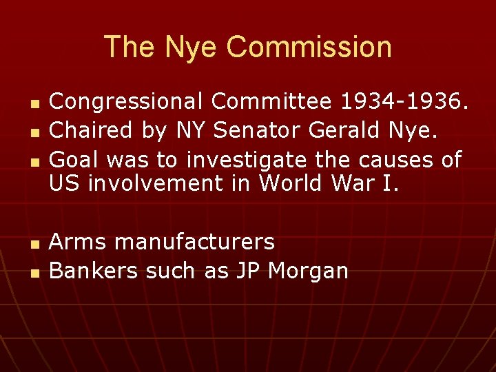 The Nye Commission n n Congressional Committee 1934 -1936. Chaired by NY Senator Gerald