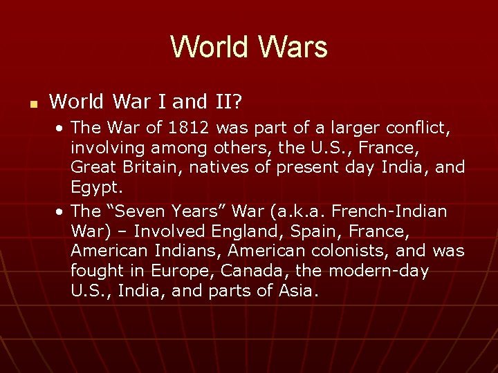 World Wars n World War I and II? • The War of 1812 was