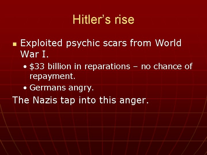 Hitler’s rise n Exploited psychic scars from World War I. • $33 billion in