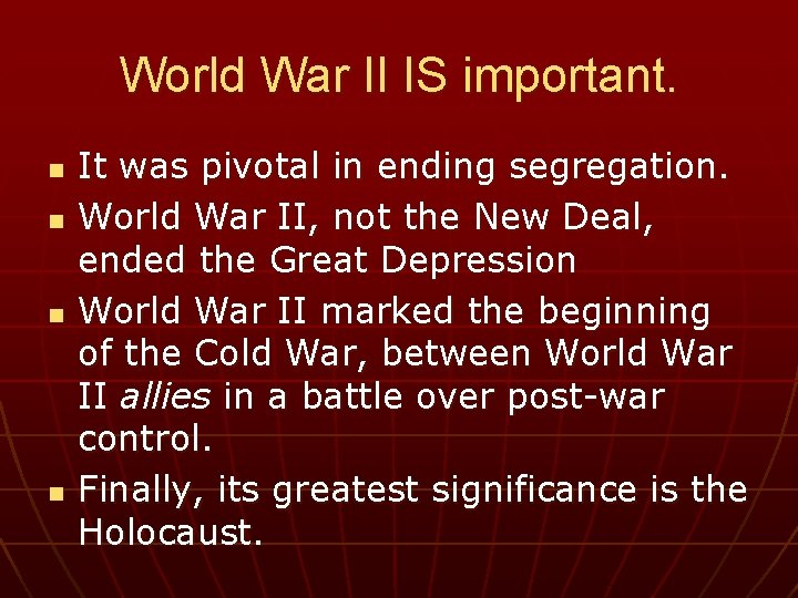 World War II IS important. n n It was pivotal in ending segregation. World