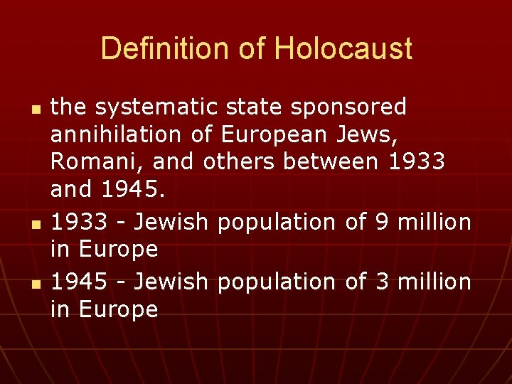 Definition of Holocaust n n n the systematic state sponsored annihilation of European Jews,