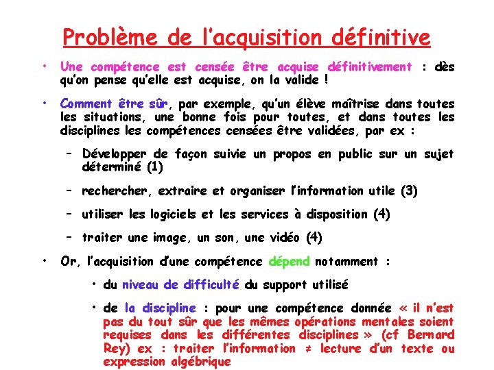 Problème de l’acquisition définitive • Une compétence est censée être acquise définitivement : dès