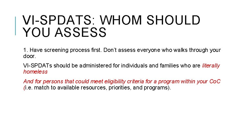 VI-SPDATS: WHOM SHOULD YOU ASSESS 1. Have screening process first. Don’t assess everyone who