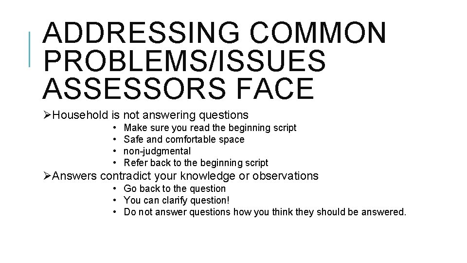 ADDRESSING COMMON PROBLEMS/ISSUES ASSESSORS FACE ØHousehold is not answering questions • • Make sure