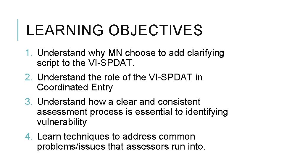 LEARNING OBJECTIVES 1. Understand why MN choose to add clarifying script to the VI-SPDAT.