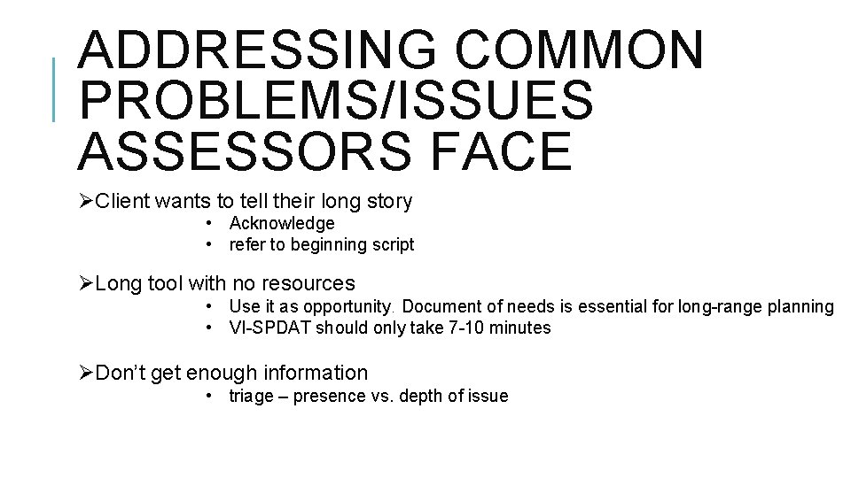 ADDRESSING COMMON PROBLEMS/ISSUES ASSESSORS FACE ØClient wants to tell their long story • Acknowledge