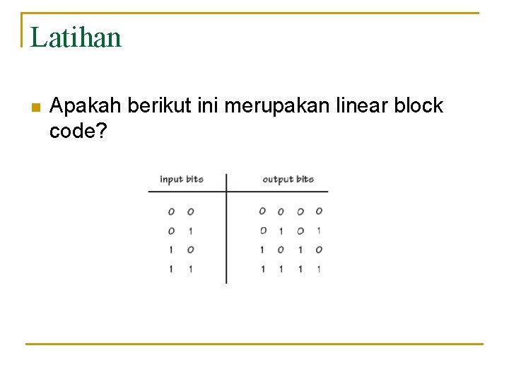 Latihan n Apakah berikut ini merupakan linear block code? 