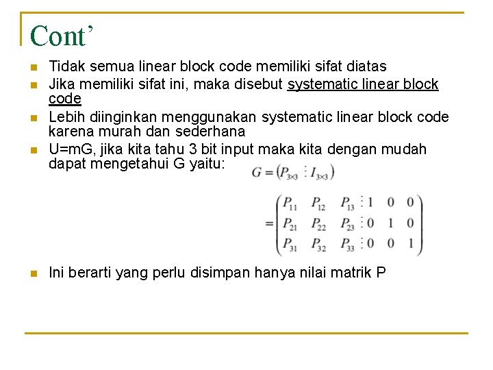 Cont’ n n n Tidak semua linear block code memiliki sifat diatas Jika memiliki