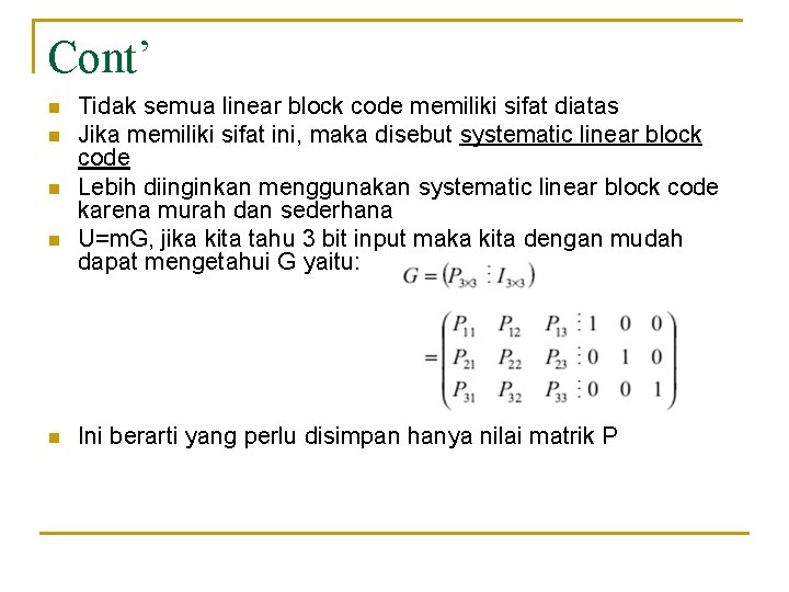 Cont’ n n n Tidak semua linear block code memiliki sifat diatas Jika memiliki