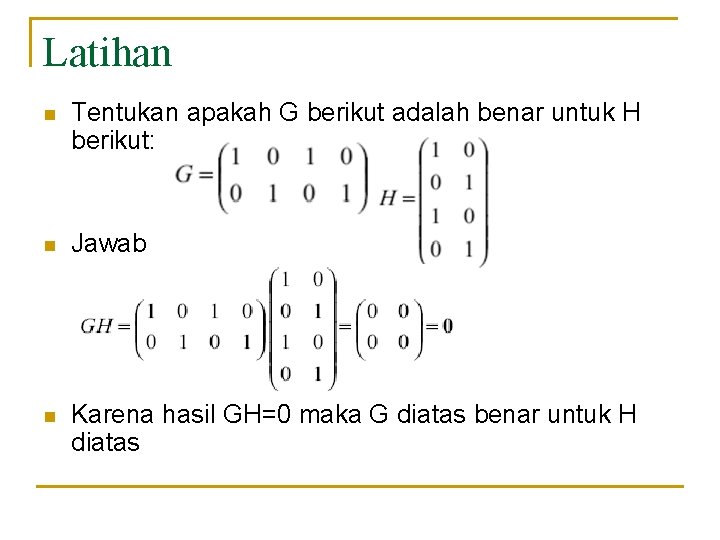 Latihan n Tentukan apakah G berikut adalah benar untuk H berikut: n Jawab n