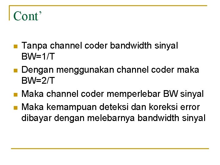 Cont’ n n Tanpa channel coder bandwidth sinyal BW=1/T Dengan menggunakan channel coder maka