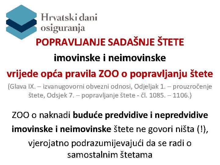 POPRAVLJANJE SADAŠNJE ŠTETE imovinske i neimovinske vrijede opća pravila ZOO o popravljanju štete (Glava