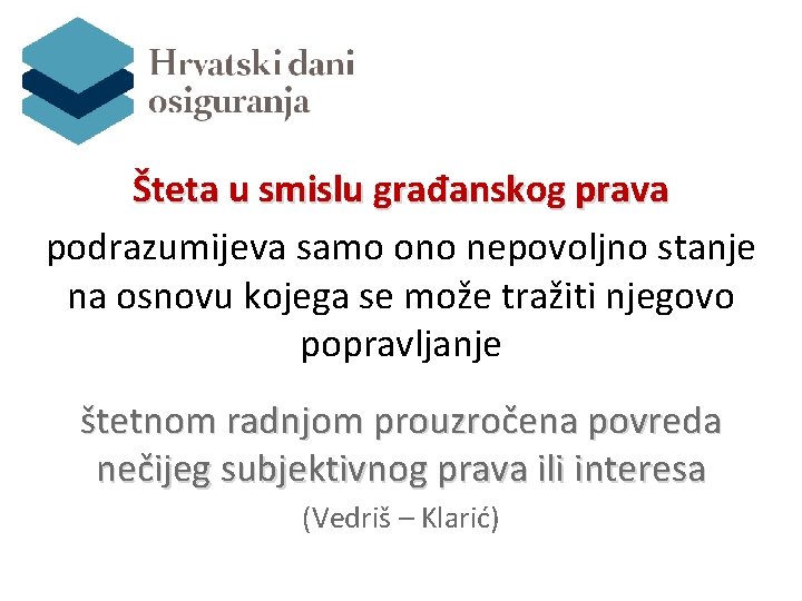 Šteta u smislu građanskog prava podrazumijeva samo ono nepovoljno stanje na osnovu kojega se