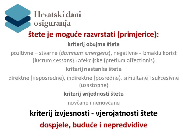 štete je moguće razvrstati (primjerice): kriterij obujma štete pozitivne – stvarne (damnum emergens), negativne