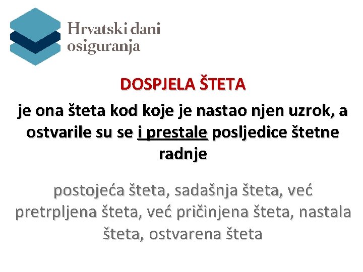 DOSPJELA ŠTETA je ona šteta kod koje je nastao njen uzrok, a ostvarile su