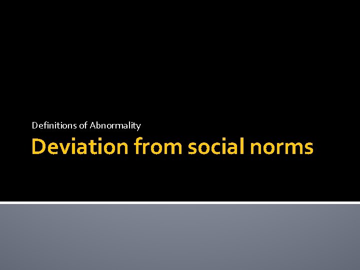 Definitions of Abnormality Deviation from social norms 