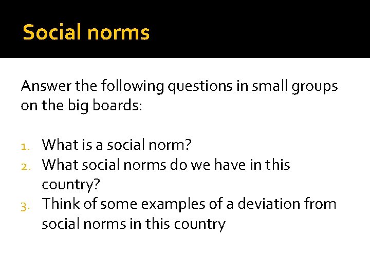 Social norms Answer the following questions in small groups on the big boards: What