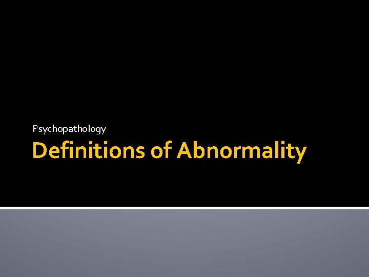 Psychopathology Definitions of Abnormality 