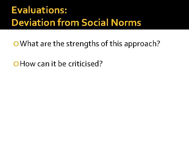 Evaluations: Deviation from Social Norms What are the strengths of this approach? How can