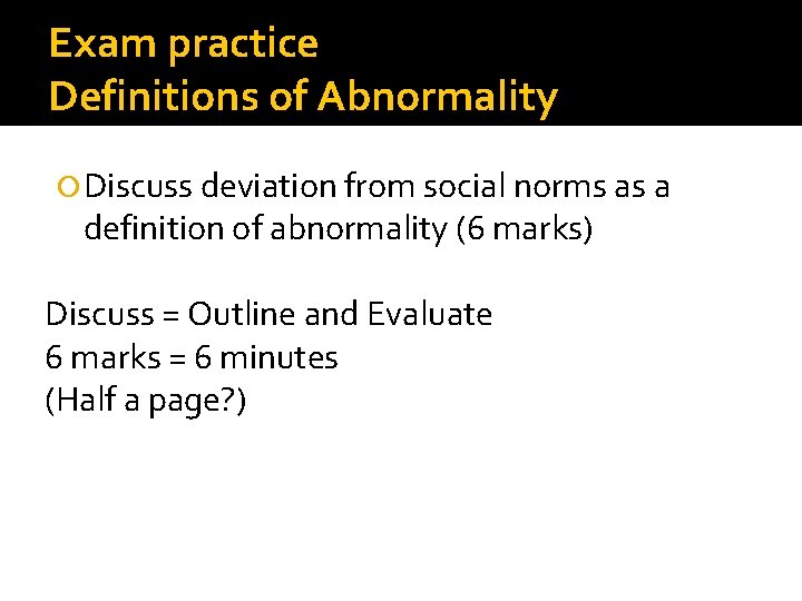 Exam practice Definitions of Abnormality Discuss deviation from social norms as a definition of