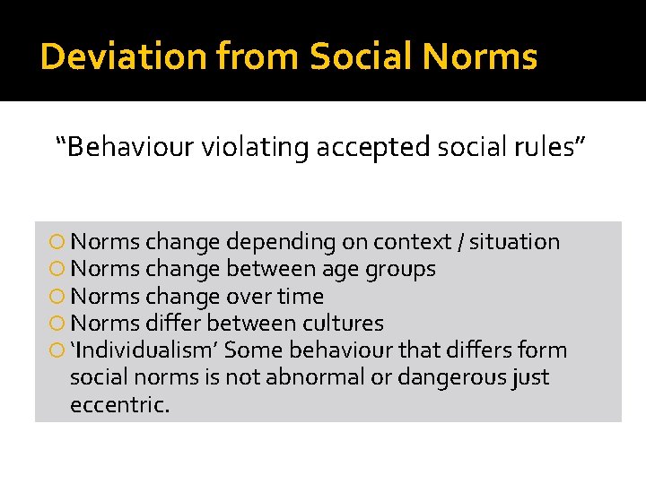 Deviation from Social Norms “Behaviour violating accepted social rules” Norms change depending on context