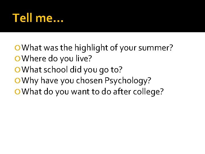 Tell me… What was the highlight of your summer? Where do you live? What