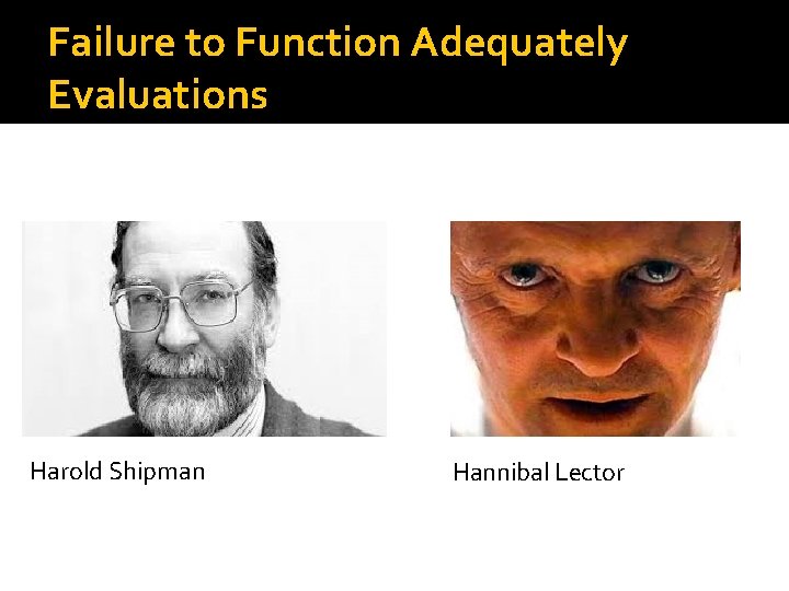 Failure to Function Adequately Evaluations Harold Shipman Hannibal Lector 