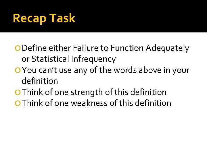 Recap Task Define either Failure to Function Adequately or Statistical Infrequency You can’t use