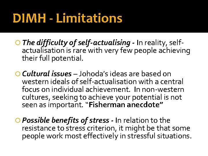 DIMH - Limitations The difficulty of self-actualising - In reality, self- actualisation is rare