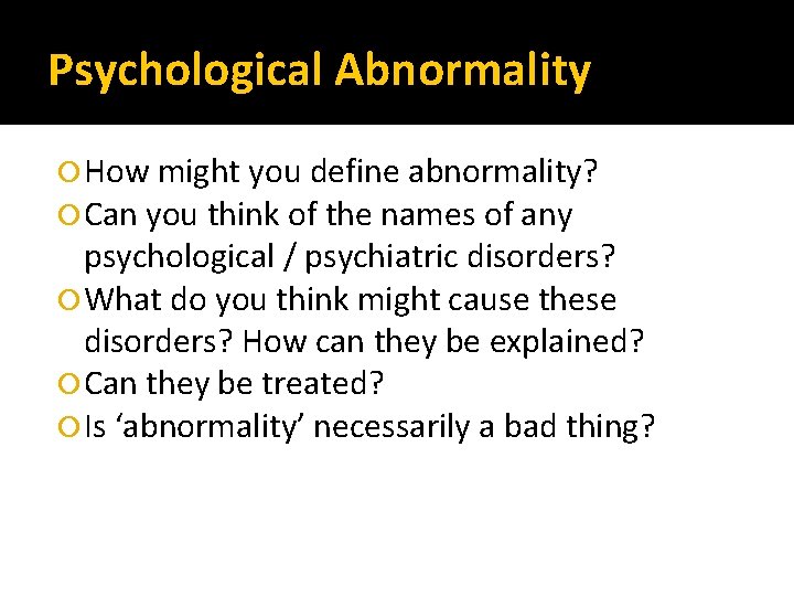 Psychological Abnormality How might you define abnormality? Can you think of the names of