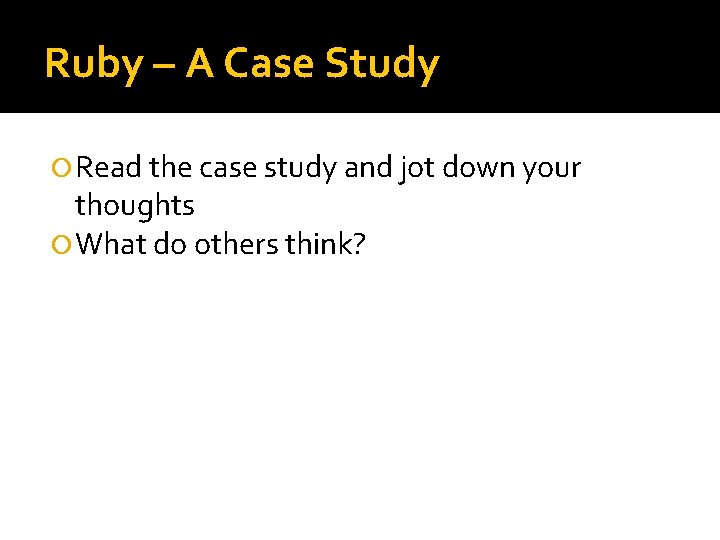 Ruby – A Case Study Read the case study and jot down your thoughts