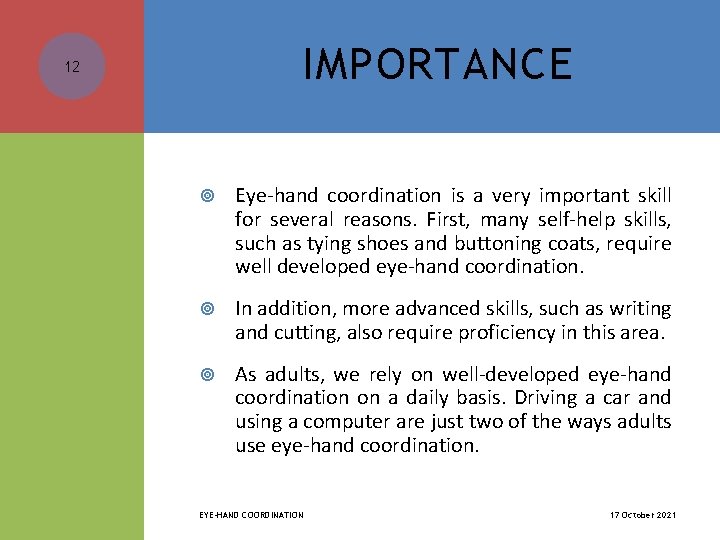 IMPORTANCE 12 Eye-hand coordination is a very important skill for several reasons. First, many