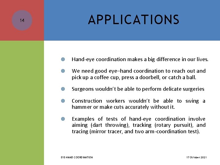 APPLICATIONS 14 Hand-eye coordination makes a big difference in our lives. We need good