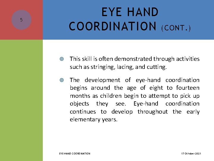 EYE HAND COORDINATION (CONT. ) 5 This skill is often demonstrated through activities such
