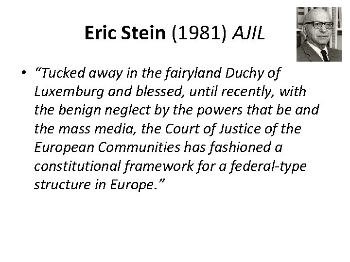 Eric Stein (1981) AJIL • “Tucked away in the fairyland Duchy of Luxemburg and