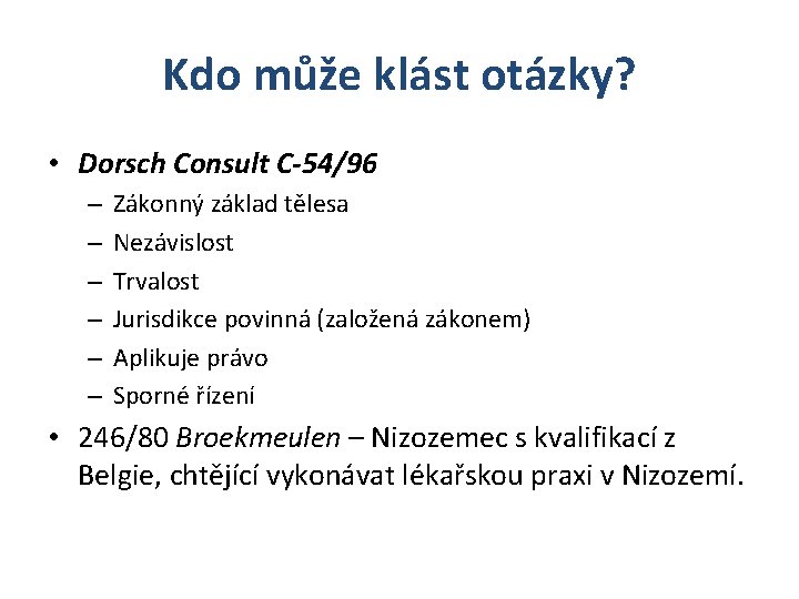 Kdo může klást otázky? • Dorsch Consult C-54/96 – – – Zákonný základ tělesa