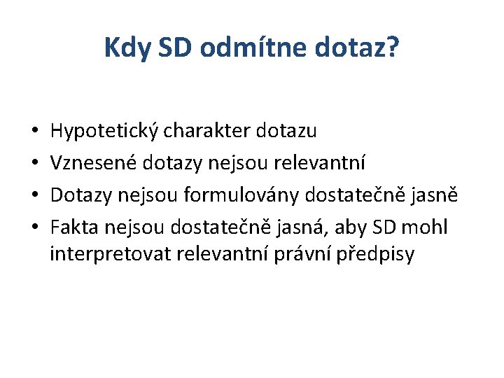 Kdy SD odmítne dotaz? • • Hypotetický charakter dotazu Vznesené dotazy nejsou relevantní Dotazy