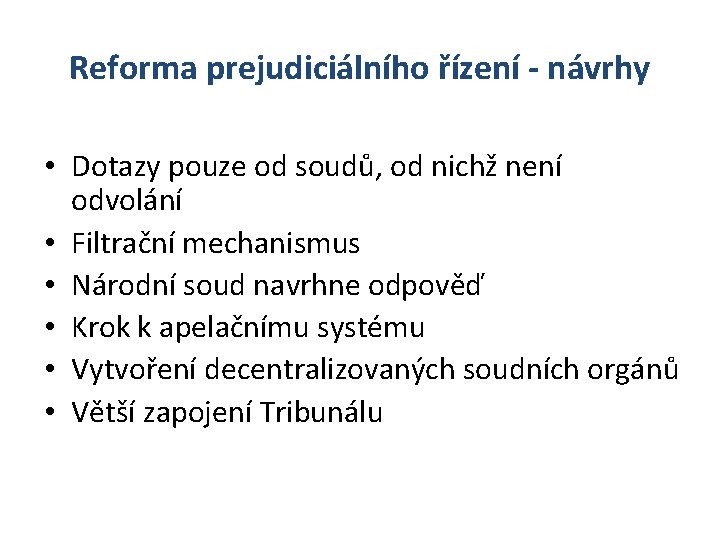 Reforma prejudiciálního řízení - návrhy • Dotazy pouze od soudů, od nichž není odvolání