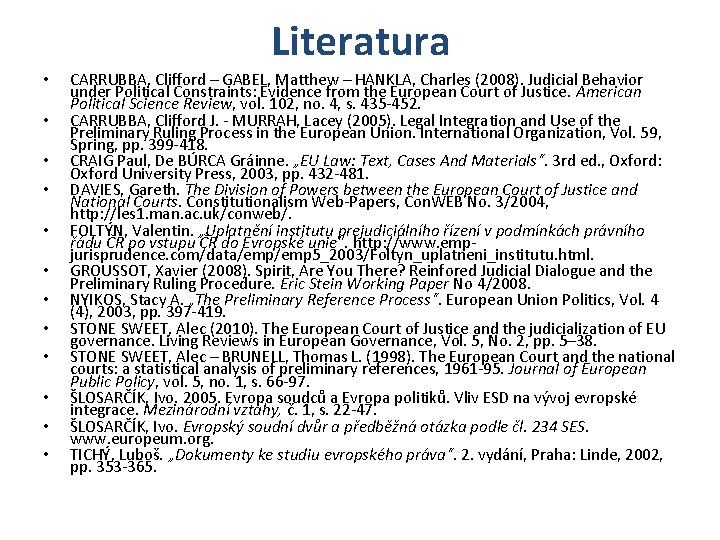 Literatura • • • CARRUBBA, Clifford – GABEL, Matthew – HANKLA, Charles (2008). Judicial